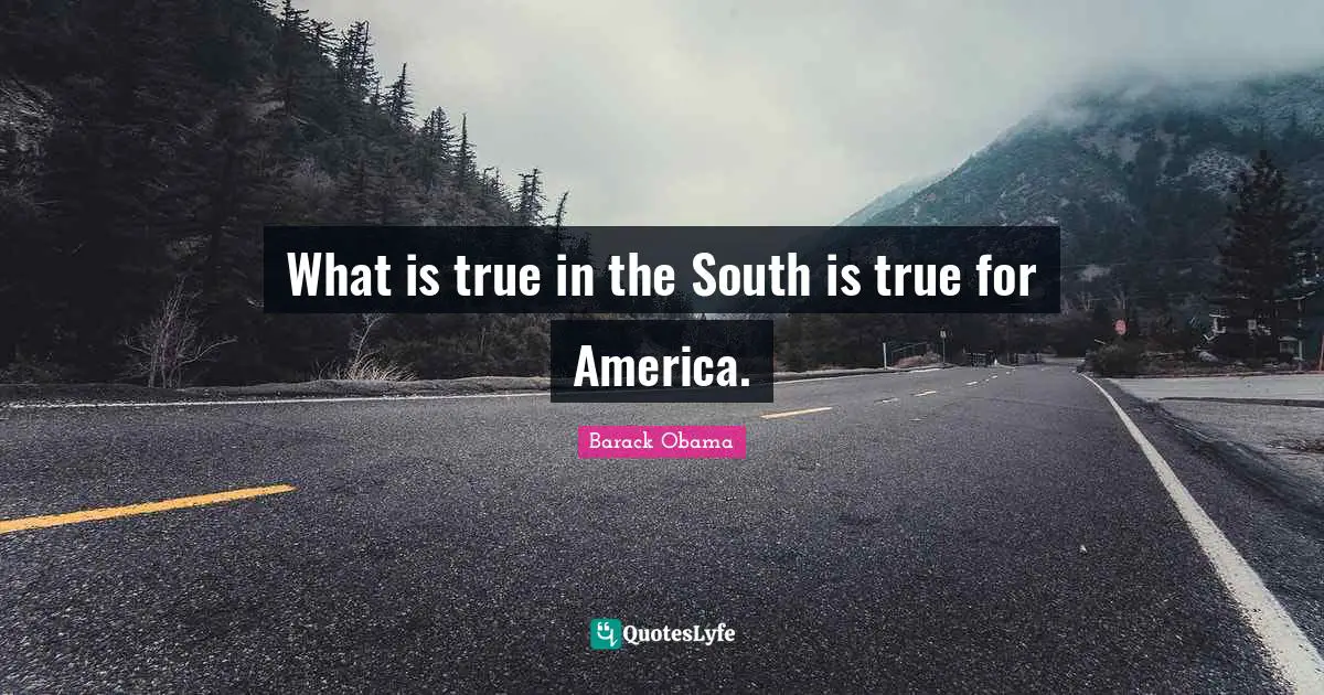 What is true in the South is true for America.