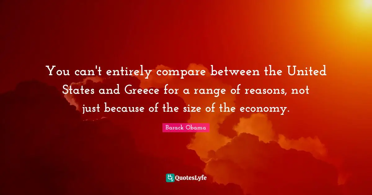 You can't entirely compare between the United States and Greece for a range of reasons, not just because of the size of the economy.