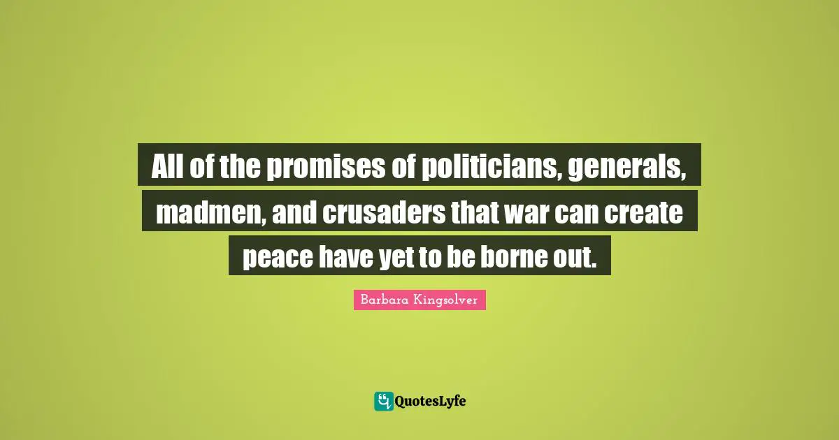 All of the promises of politicians, generals, madmen, and crusaders that war can create peace have yet to be borne out.