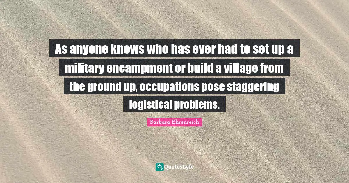 As anyone knows who has ever had to set up a military encampment or build a village from the ground up, occupations pose staggering logistical problems.