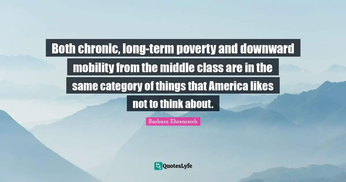 Both chronic, long-term poverty and downward mobility from the middle class are in the same category of things that America likes not to think about.