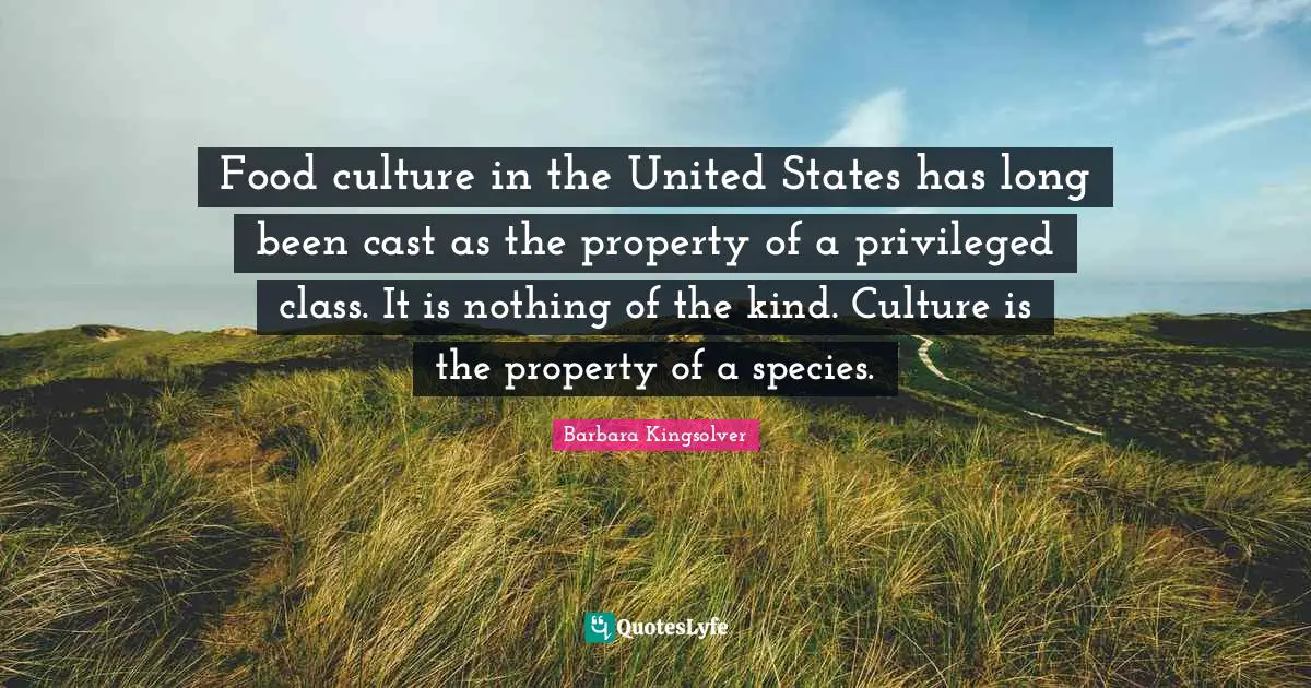 Food culture in the United States has long been cast as the property of a privileged class. It is nothing of the kind. Culture is the property of a species.