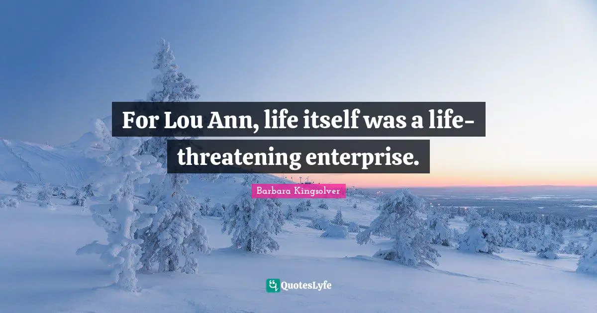 For Lou Ann, life itself was a life-threatening enterprise.