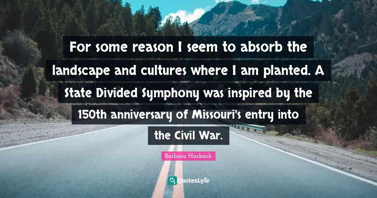 For some reason I seem to absorb the landscape and cultures where I am planted. A State Divided Symphony was inspired by the 150th anniversary of Missouri's entry into the Civil War.