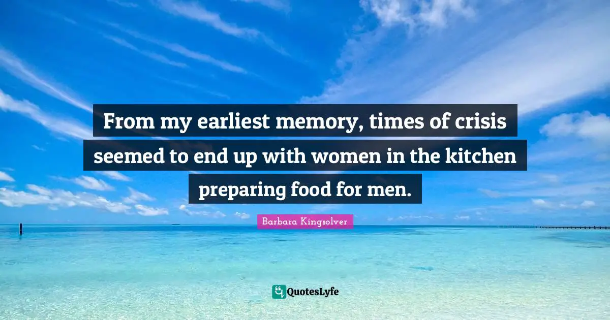 From my earliest memory, times of crisis seemed to end up with women in the kitchen preparing food for men.