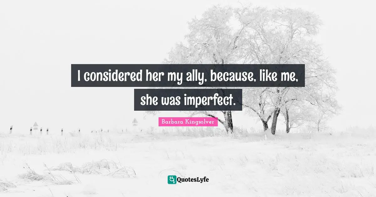 I considered her my ally, because, like me, she was imperfect.