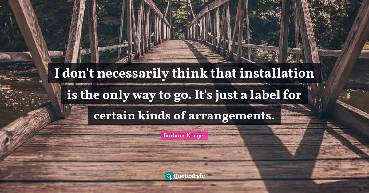 I don't necessarily think that installation is the only way to go. It's just a label for certain kinds of arrangements.