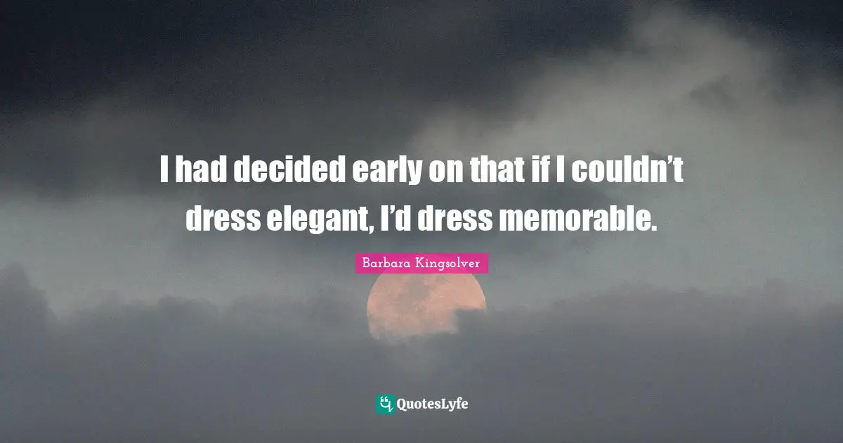 I had decided early on that if I couldn’t dress elegant, I’d dress memorable.