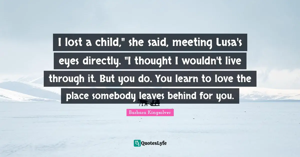 I lost a child," she said, meeting Lusa's eyes directly. "I thought I wouldn't live through it. But you do. You learn to love the place somebody leaves behind for you.