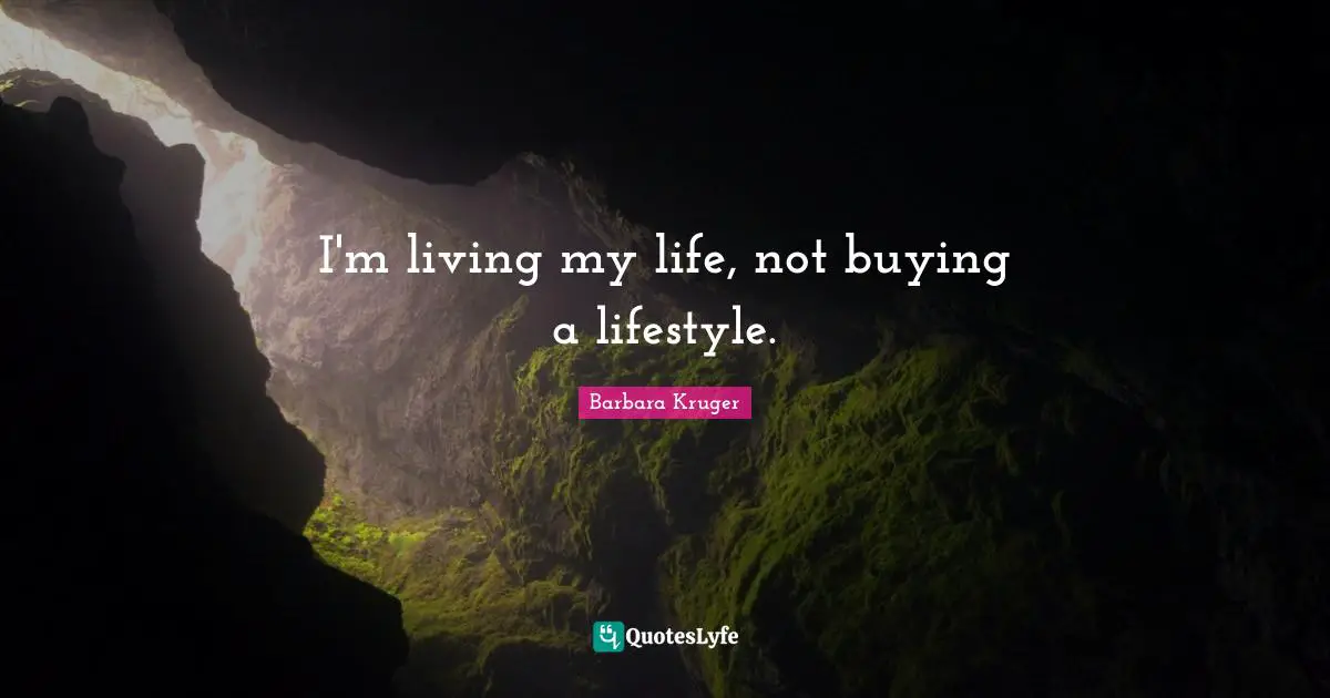Lifestyle Quotes: "I'm living my life, not buying a lifestyle."