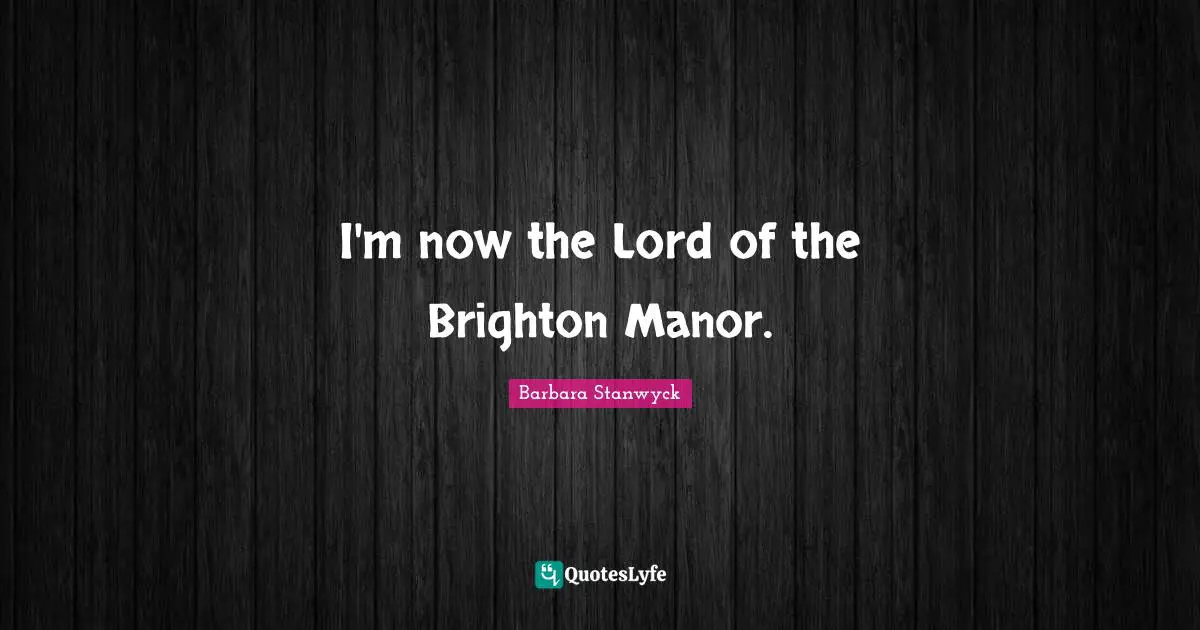 I'm now the Lord of the Brighton Manor.