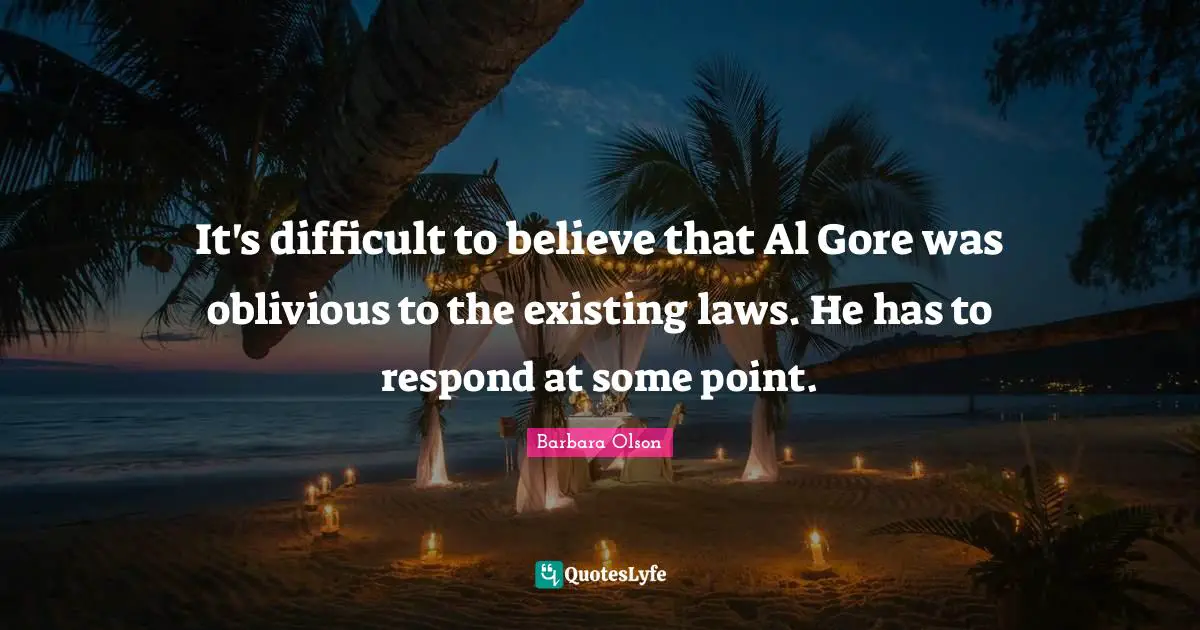 Als Quotes: "It's difficult to believe that Al Gore was oblivious to the existing laws. He has to respond at some point."