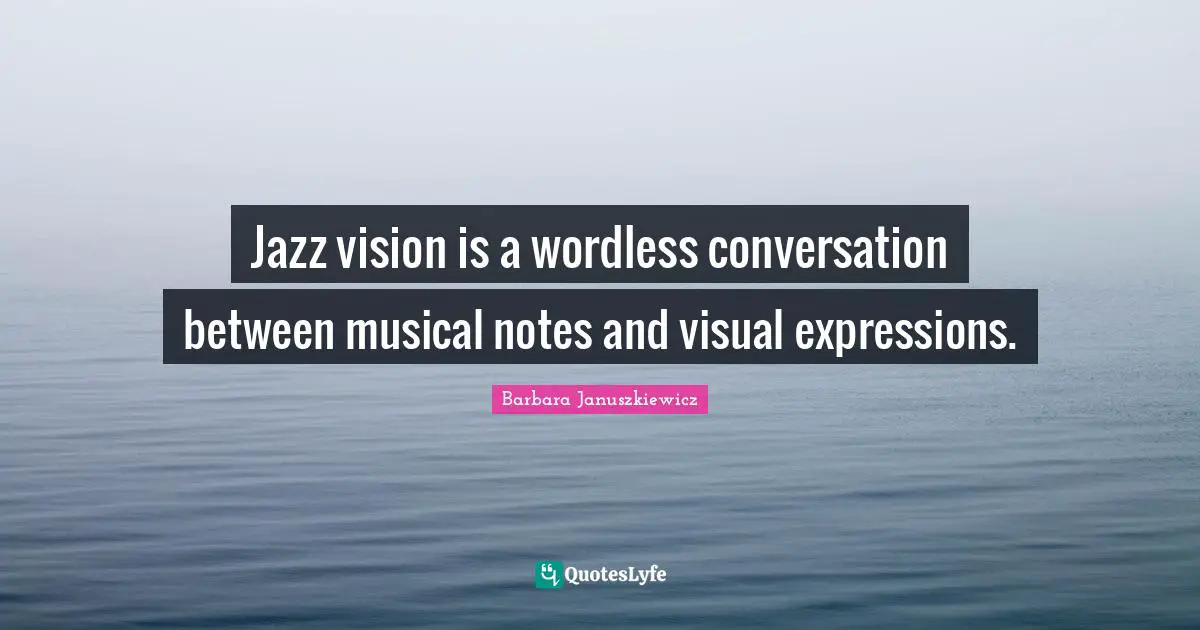 Jazz vision is a wordless conversation between musical notes and visual expressions.
