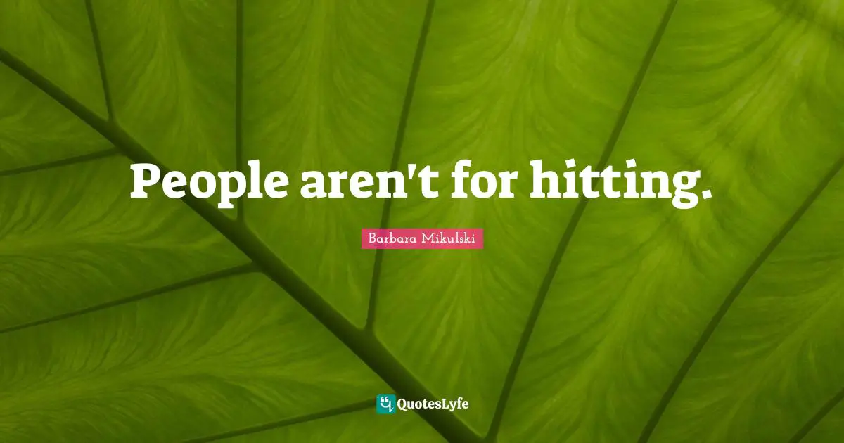 People aren't for hitting.