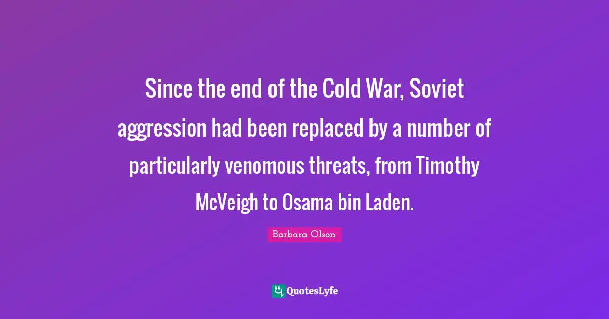 Since the end of the Cold War, Soviet aggression had been replaced by a number of particularly venomous threats, from Timothy McVeigh to Osama bin Laden.