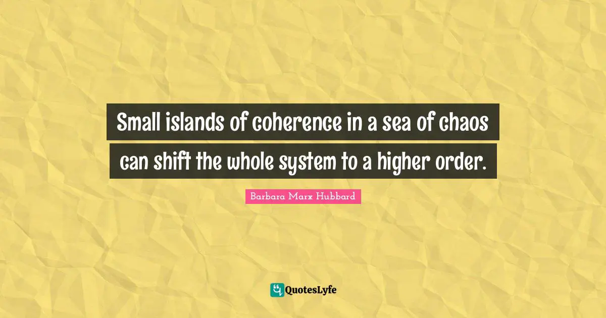 Small islands of coherence in a sea of chaos can shift the whole system to a higher order.