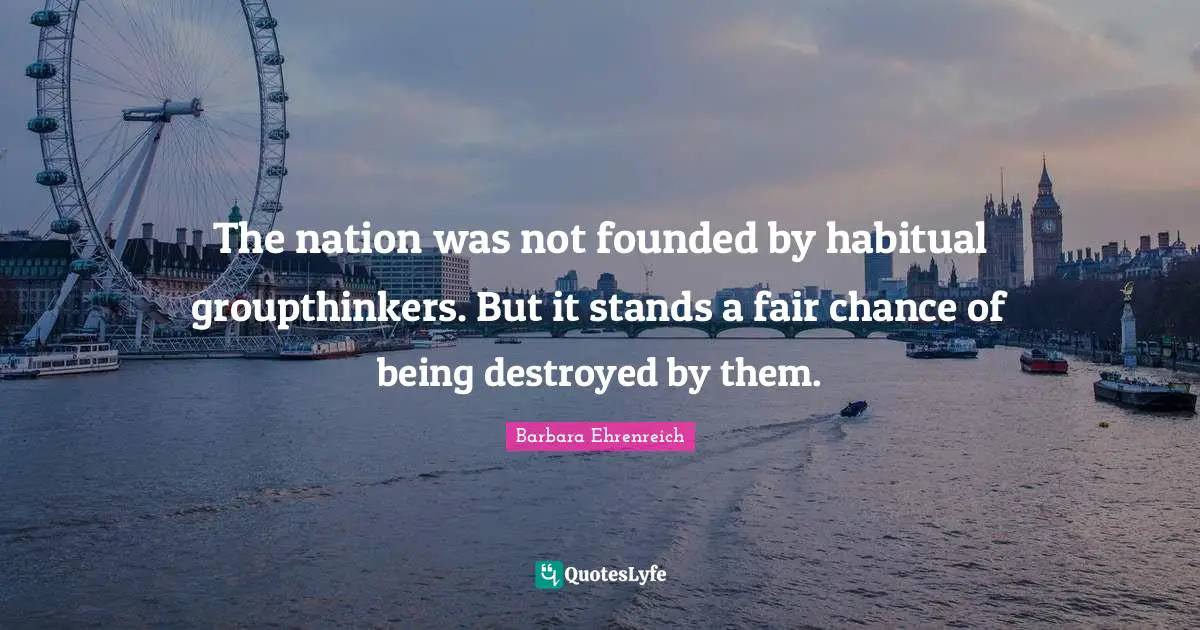 The nation was not founded by habitual groupthinkers. But it stands a fair chance of being destroyed by them.
