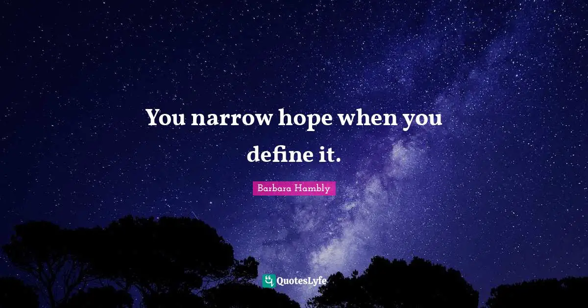 You narrow hope when you define it.