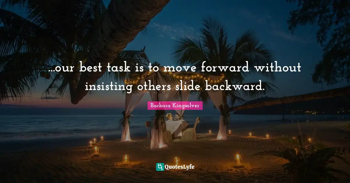 ...our best task is to move forward without insisting others slide backward.