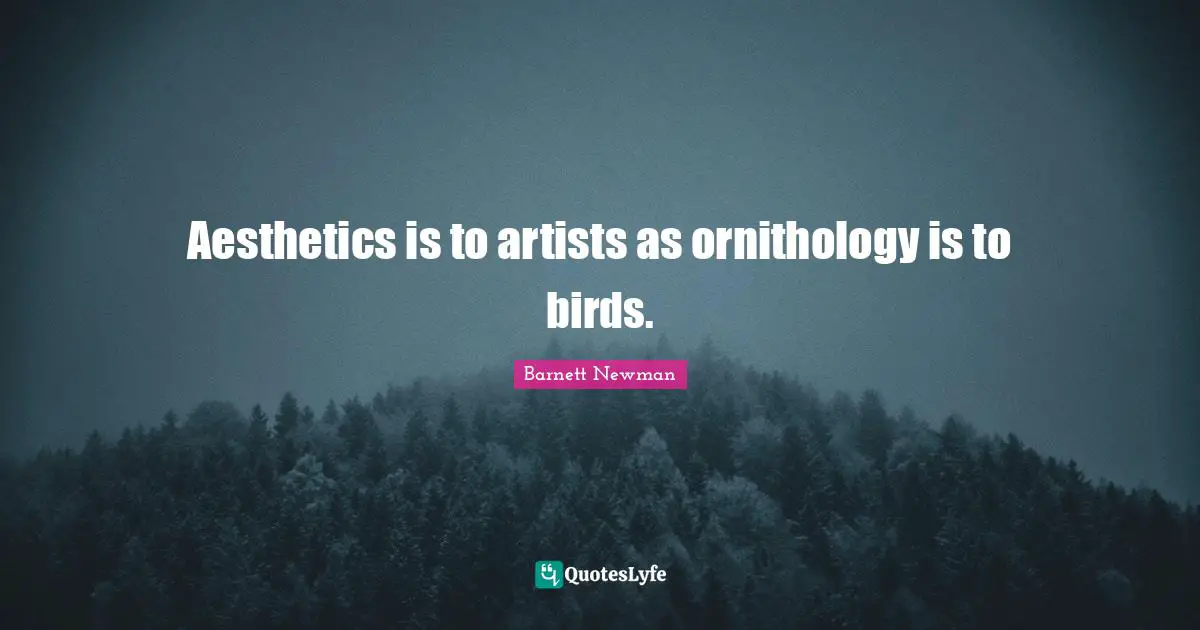 Aesthetics Quotes: "Aesthetics is to artists as ornithology is to birds."