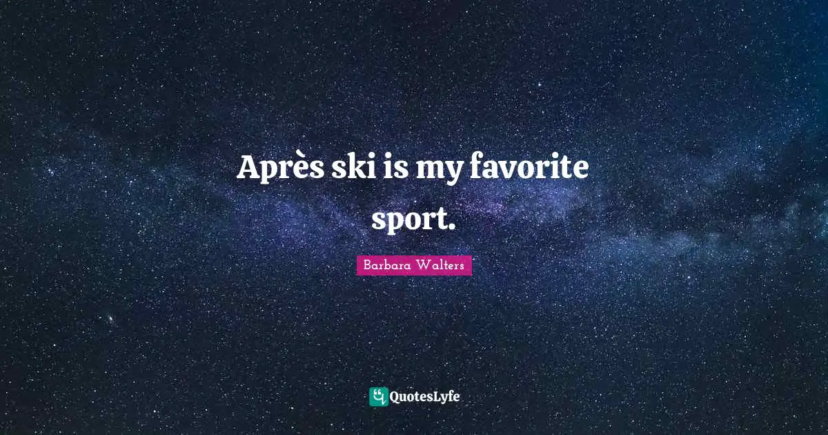 Skis Quotes: "Après ski is my favorite sport."