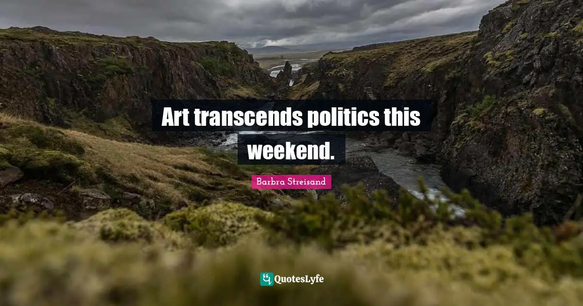Art transcends politics this weekend.