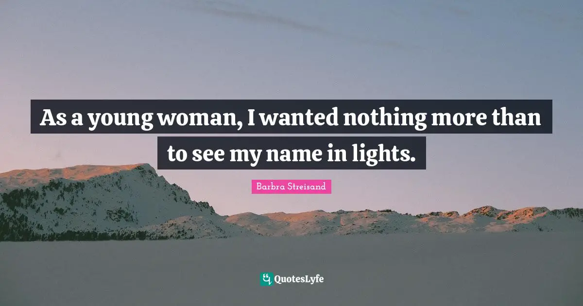 As a young woman, I wanted nothing more than to see my name in lights.