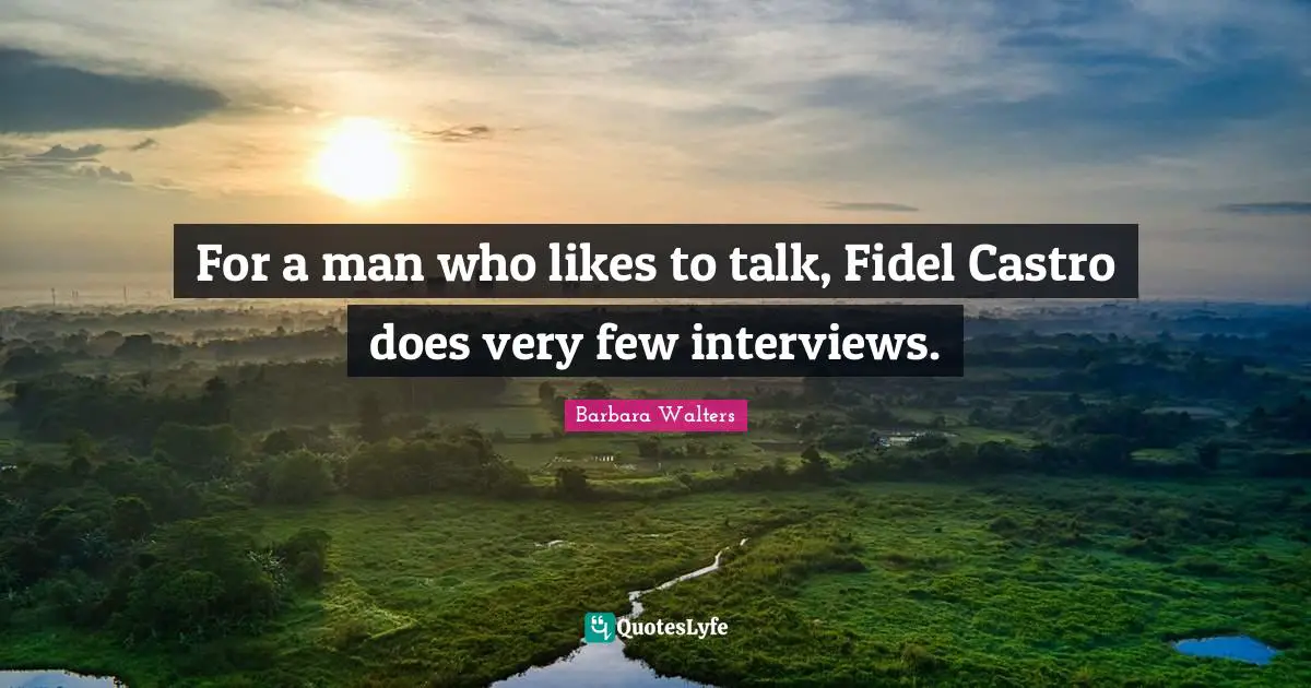 For a man who likes to talk, Fidel Castro does very few interviews.