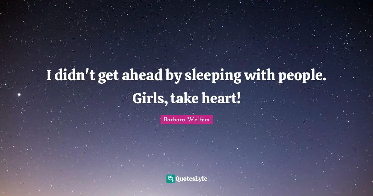 I didn't get ahead by sleeping with people. Girls, take heart!