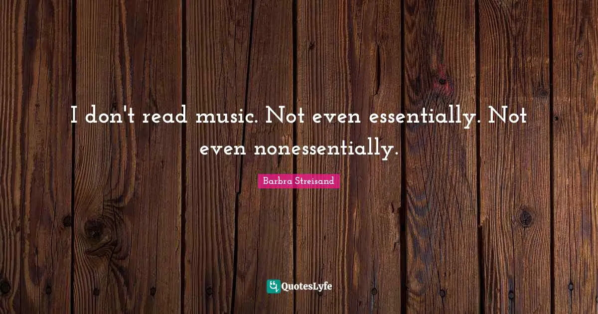 I don't read music. Not even essentially. Not even nonessentially.