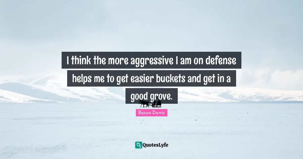 I think the more aggressive I am on defense helps me to get easier buckets and get in a good grove.