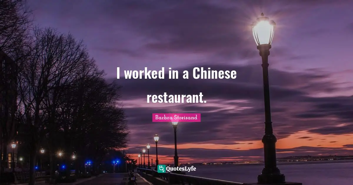 I worked in a Chinese restaurant.