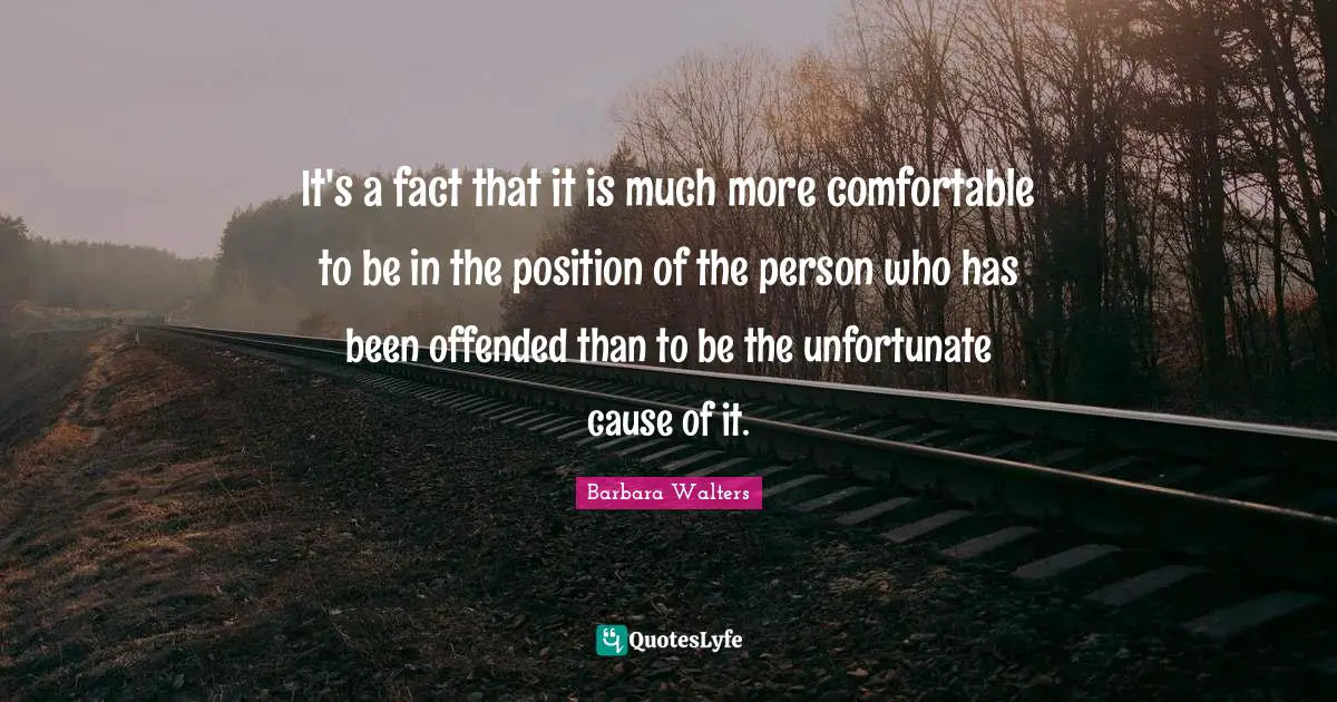 It's a fact that it is much more comfortable to be in the position of the person who has been offended than to be the unfortunate cause of it.