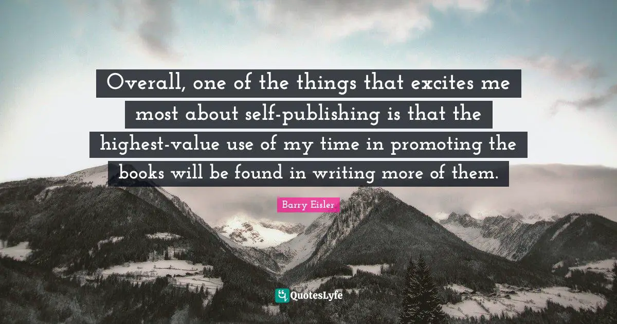 Overall, one of the things that excites me most about self-publishing is that the highest-value use of my time in promoting the books will be found in writing more of them.