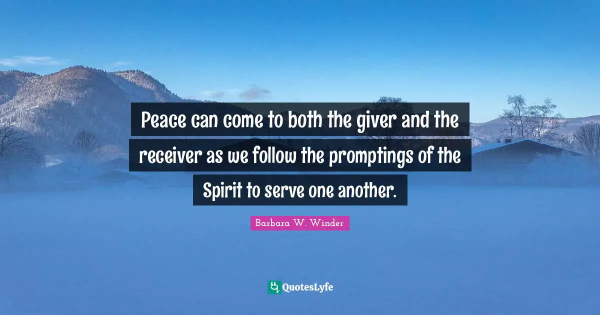 Peace can come to both the giver and the receiver as we follow the promptings of the Spirit to serve one another.