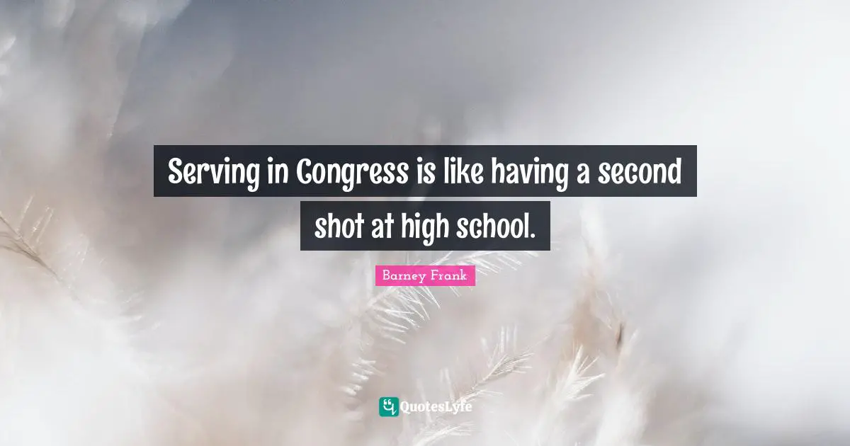 Serving in Congress is like having a second shot at high school.