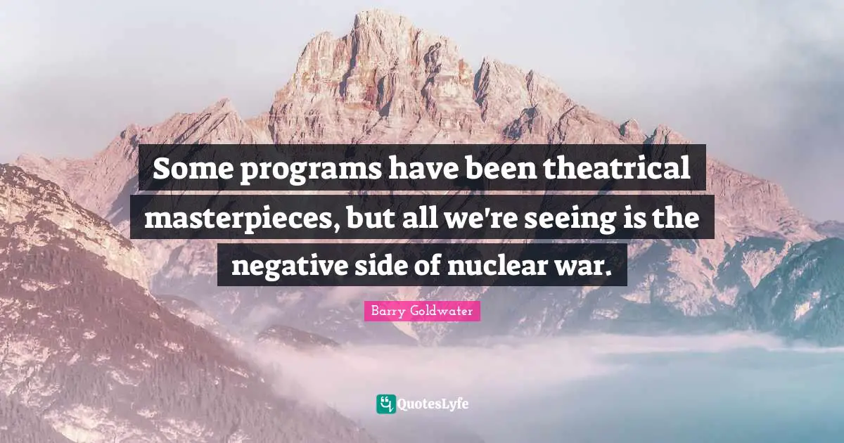 Some programs have been theatrical masterpieces, but all we're seeing is the negative side of nuclear war.