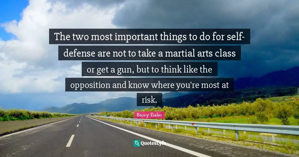 The two most important things to do for self-defense are not to take a martial arts class or get a gun, but to think like the opposition and know where you're most at risk.