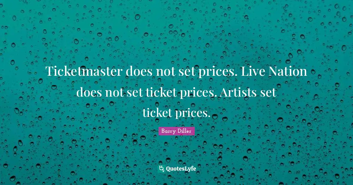 Ticketmaster does not set prices. Live Nation does not set ticket prices. Artists set ticket prices.