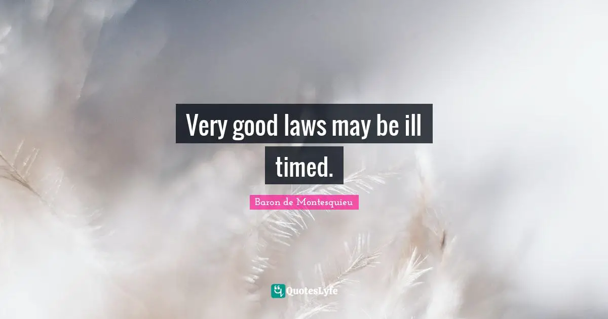 Very good laws may be ill timed.