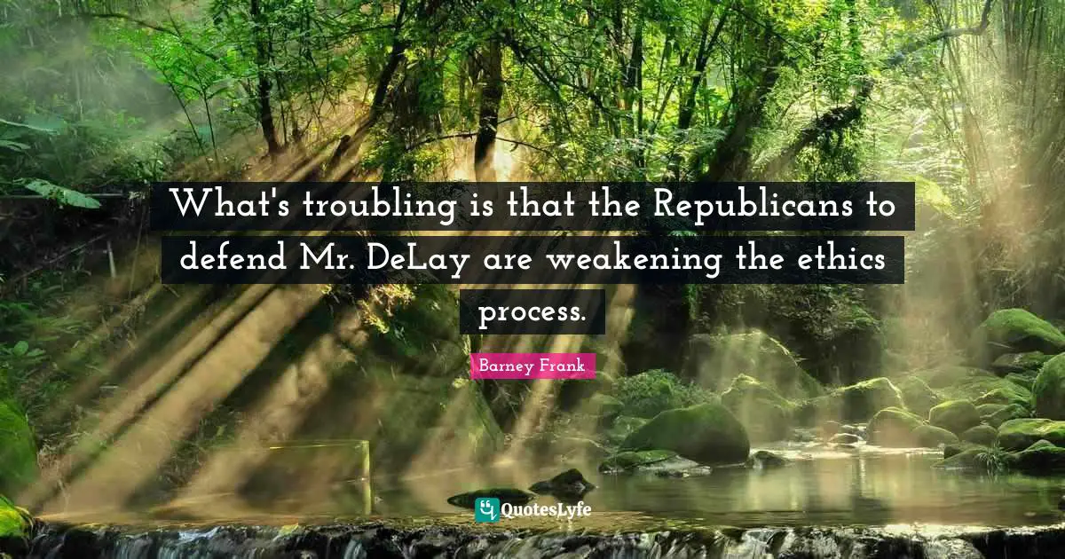 What's troubling is that the Republicans to defend Mr. DeLay are weakening the ethics process.