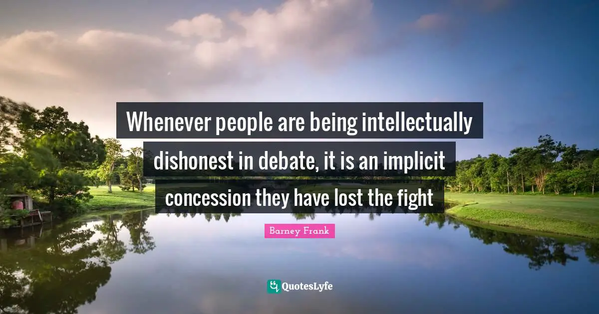 Whenever people are being intellectually dishonest in debate, it is an implicit concession they have lost the fight