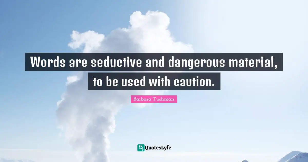 Seductive Quotes: "Words are seductive and dangerous material, to be used with caution."
