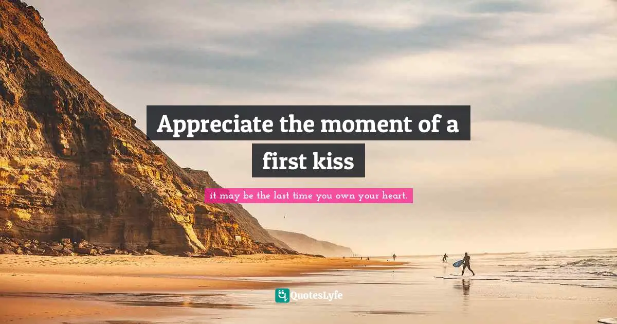 Appreciate the moment of a first kiss