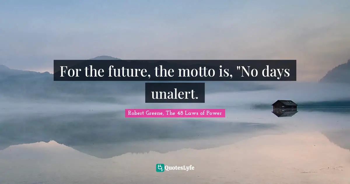 For the future, the motto is, "No days unalert.