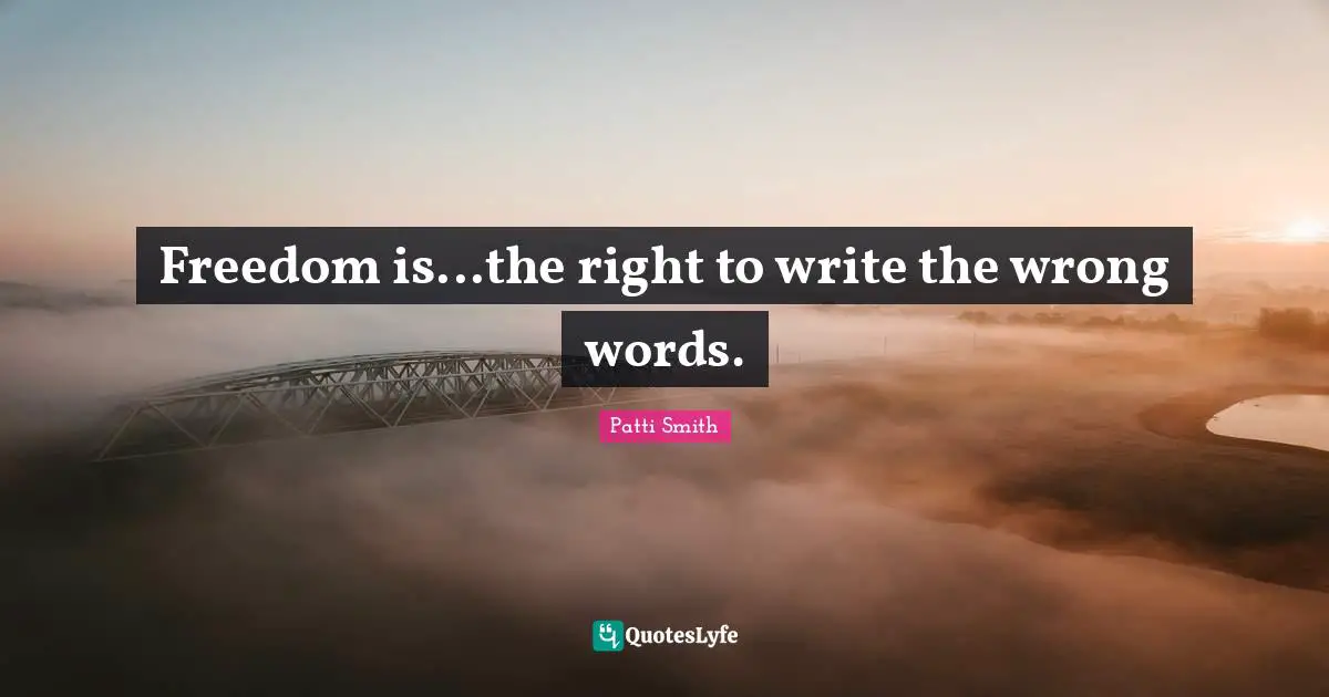 Freedom is...the right to write the wrong words.