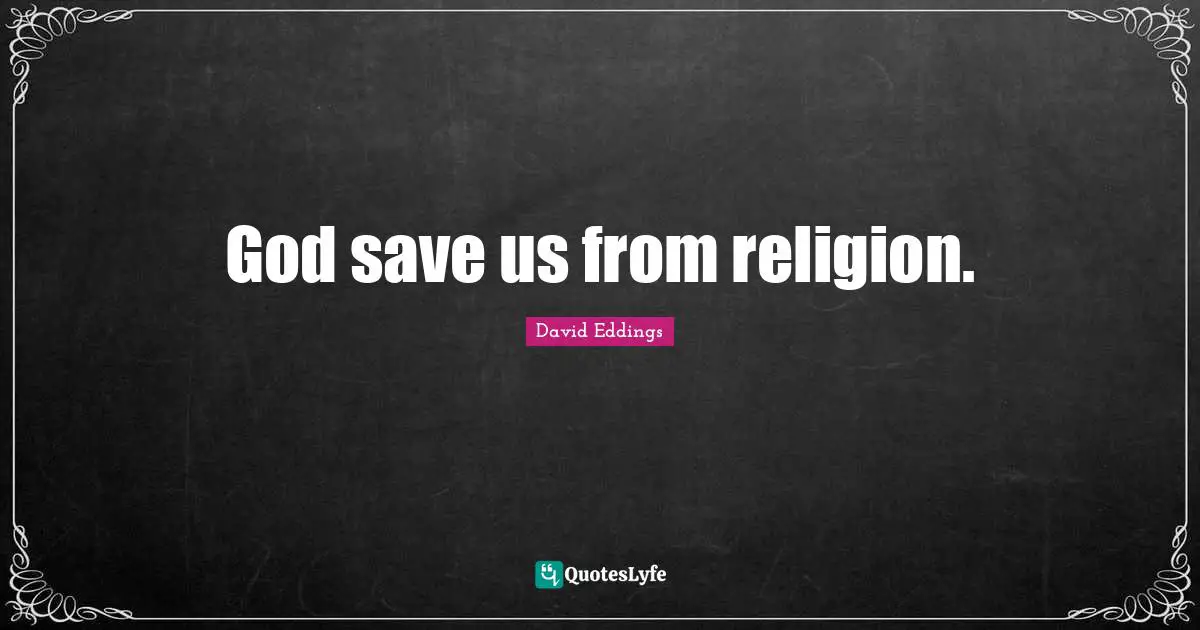 God save us from religion.