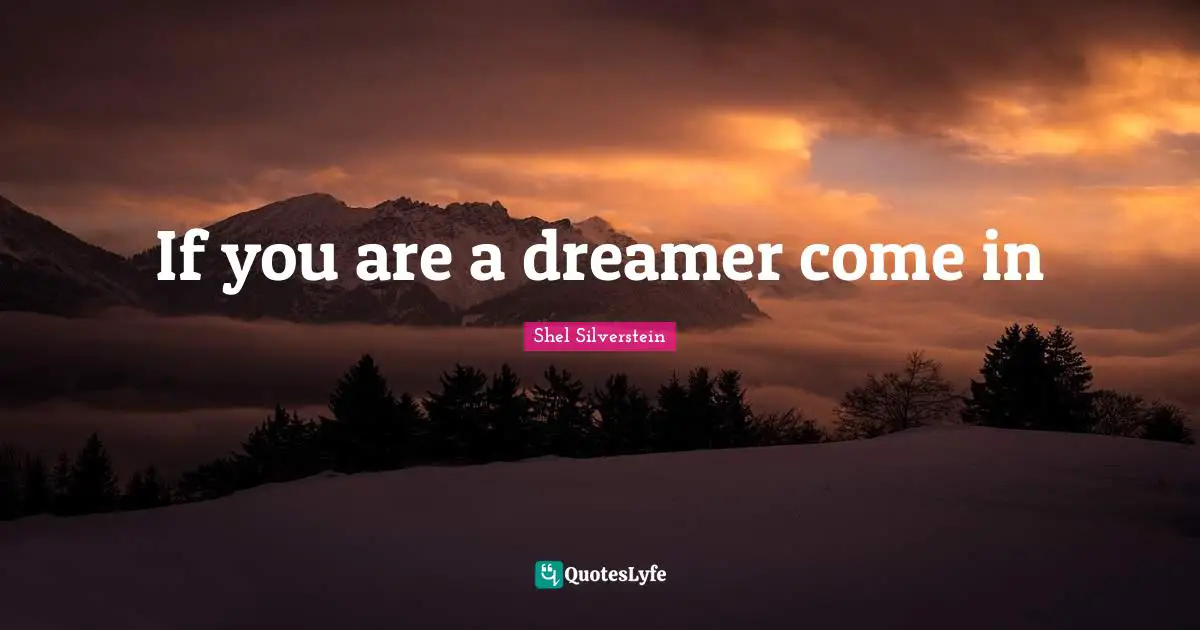 If you are a dreamer come in
