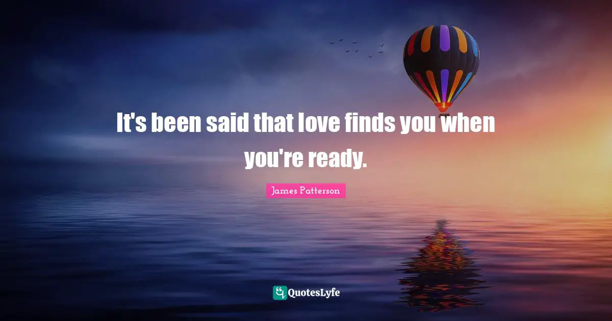 It's been said that love finds you when you're ready.