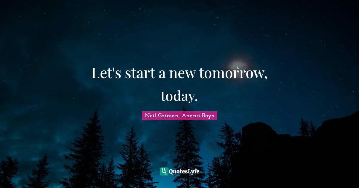 Let's start a new tomorrow, today.